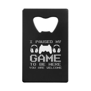 Ik pakte mijn spel om hier te zijn... gamer-gaming kredietkaart flessenopener