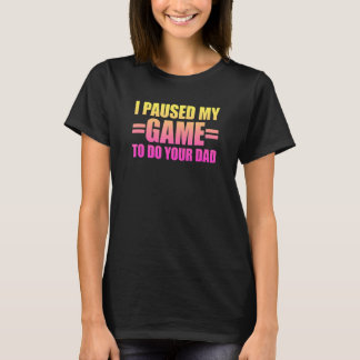 Ik pakte mijn spel om je vader te doen 3 t-shirt