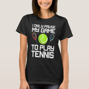 Ik pauzeer alleen mijn spel om tennis wedstrijd te t-shirt