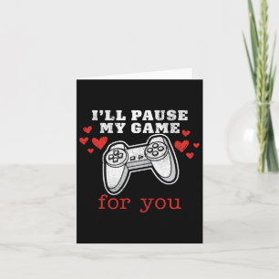 Ik pauzeer mijn spel voor jou Valentijnen Kaart