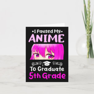 Ik pauzeerde mijn Anime 5e Grade Afstuderen 2025 O Kaart