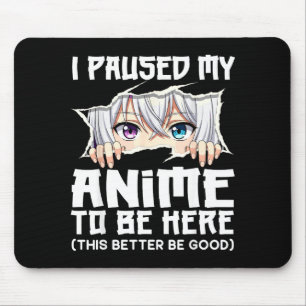 Ik Pauzeerde Mijn Anime Om Hier Te Zijn Funny Otak Muismat