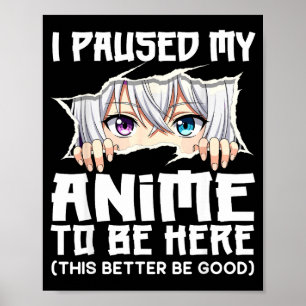 Ik Pauzeerde Mijn Anime Om Hier Te Zijn Funny Otak Poster