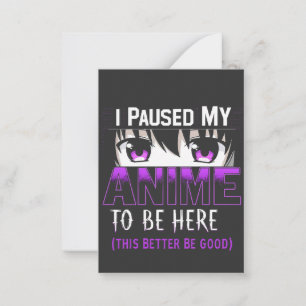 Ik pauzeerde mijn anime om hier te zijn, het kan m notitiekaartje
