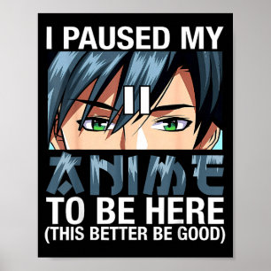 Ik Pauzeerde Mijn Anime Om Hier Te Zijn Japan Kawa Poster