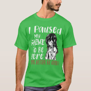 Ik Pauzeerde Mijn Anime Om Hier Te Zijn Otaku Anim T-shirt