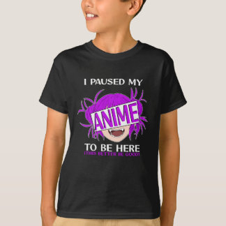 Ik pauzeerde mijn Anime om hier te zijn T-shirt