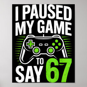Ik Pauzeerde Mijn Game Om 67 Gamer Gamerende Jonge Poster