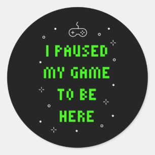 Ik Pauzeerde Mijn Game Om Hier Te Zijn Funny Video Ronde Sticker