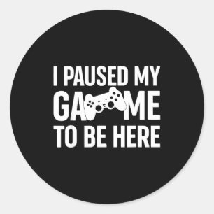 Ik Pauzeerde Mijn Game Om Hier Te Zijn Gamer Humor Ronde Sticker