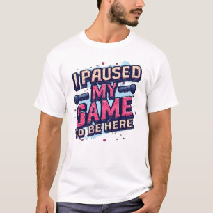 Ik Pauzeerde Mijn Game Om Hier Te Zijn Grappige Re T-shirt