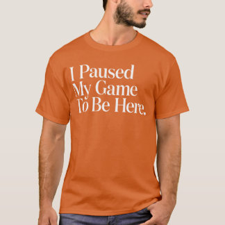 Ik Pauzeerde Mijn Game Om Hier Te Zijn Mannen Game T-shirt