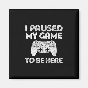 Ik Pauzeerde Mijn Game Om Hier Te Zijn T-Shirt Vid Magneet