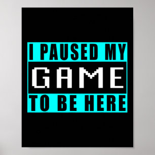 Ik Pauzeerde Mijn Game Om Hier Te Zijn Video Games Poster
