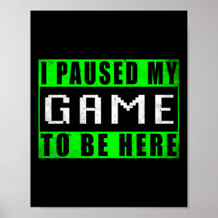 Ik Pauzeerde Mijn Game Om Hier Te Zijn Video Games Poster
