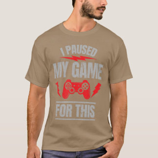 Ik Pauzeerde Mijn Game Voorzijn Grappige Sarcastis T-shirt