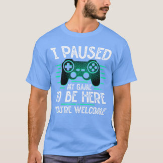 Ik Pauzeerde Mijn Gameo Om Hier Te Zijn Je Bent We T-shirt