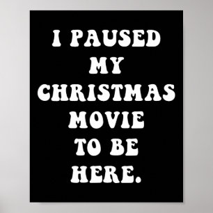 Ik pauzeerde mijn kerstfilm om hier te zijn - Fun Poster