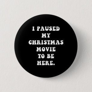 Ik pauzeerde mijn kerstfilm om hier te zijn - Fun Ronde Button 5,7 Cm