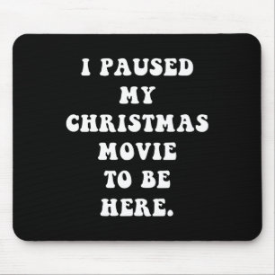 Ik Pauzeerde Mijn Kerstfilm Om Hier Te Zijn - Leuk Muismat