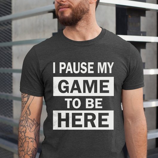Ik pauzeerde mijn spel om hier te zijn Grappige Ve T-shirt