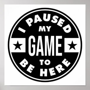 ik pauzeerde mijn spel om hier te zijn poster