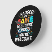 Ik pauzeerde mijn spel om hier te zijn Shirt Manne Ronde Klok (Hoek)