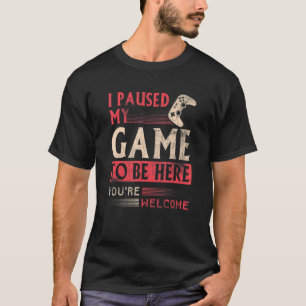 Ik pauzeerde mijn spel om hier te zijn Video van d T-shirt