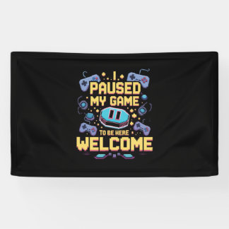 Ik pauzeerde mijn spel om hier te zijn Welkom Game Spandoek