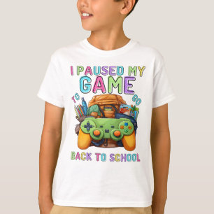 Ik pauzeerde mijn spel om terug naar school te gaa t-shirt