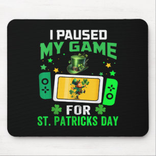 Ik pauzeerde mijn spel voor St Patrick's Day-video Muismat