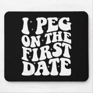 Ik peg op de eerste date Funny Relationship Goal V Muismat