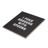 Ik poke badgers met spoons tegeltje (Zijkant)