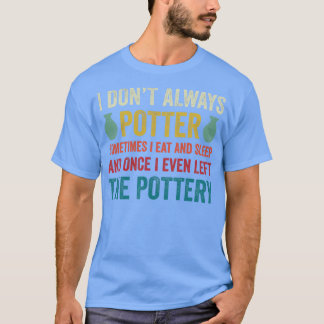 Ik potter niet altijd grappige aardewerk keramiek  t-shirt