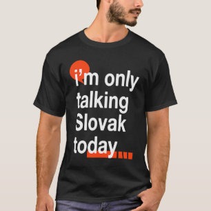 Ik Praat Alleen Maar Slowaaks Vandaag Slowakije H T-shirt