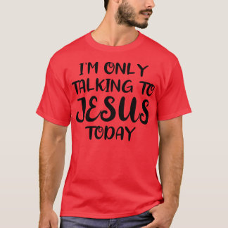 Ik praat alleen met Jezus Vandaag 1 T-shirt