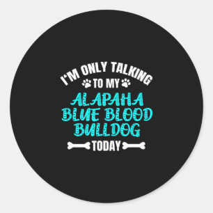 Ik praat alleen met mijn alpaha blauwe bloederhond ronde sticker