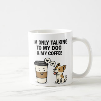 "Ik praat alleen met mijn hond en mijn koffie" -  Koffiemok