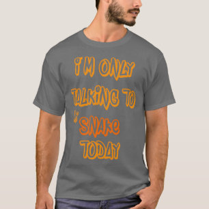 Ik praat alleen met mijn slang vandaag 1 t-shirt