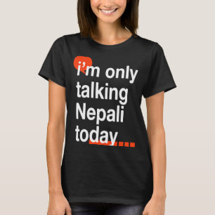 Ik praat alleen over Nepali vandaag Nepal Humor Ne T-shirt