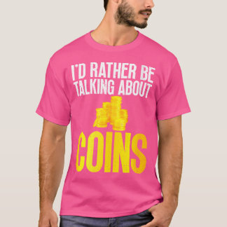 Ik praat liever over het verzamelen van munten t-shirt
