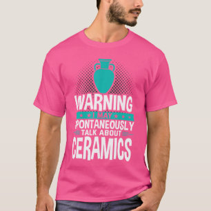 Ik Praat Misschien Spontaan Over Keramiek T-shirt