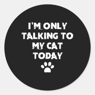 Ik praat vandaag alleen maar met mijn kat ronde sticker