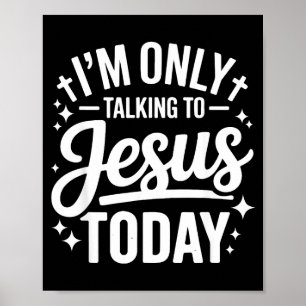 Ik Praat Vandaag Alleen Met Jezus Geloofsquote Poster