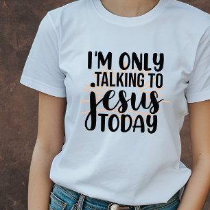 Ik praat vandaag alleen met Jezus, grappig Christe T-shirt