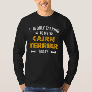 Ik Praat Vandaag Alleen Met Mijn Cairnterriër T-shirt