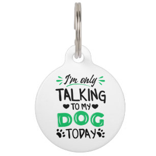 Ik praat vandaag alleen met mijn hond huisdierpenning