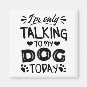 Ik praat vandaag alleen met mijn hond magneet