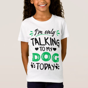 Ik praat vandaag alleen met mijn hond t-shirt