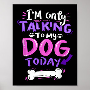 Ik Praat Vandaag Alleen Met Mijn Hond T-Shirt - Ho Poster